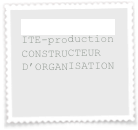 Patrick MARI 
ITE-production
CONSTRUCTEUR D’ORGANISATION